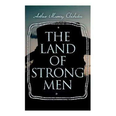 The Land of Strong Men: Western Novel