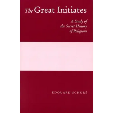 The Great Initiates: A Study of the Secret History of Religions