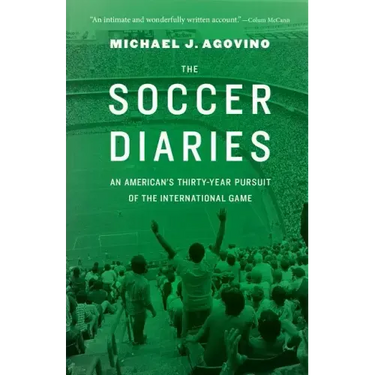 The Soccer Diaries: An American's Thirty-Year Pursuit of the International Game