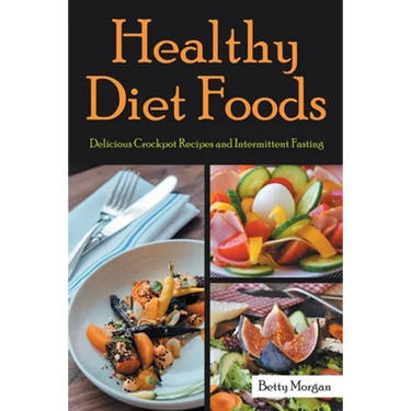 Healthy Diet Foods: Delicious Crockpot Recipes and Intermittent Fasting