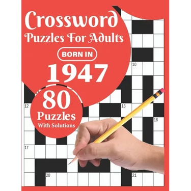 Crossword Puzzles For Adults: Born In 1947: Crossword Puzzle Book For All Word Games Fans Seniors And Adults With Large Print 80 Puzzles And Solutio