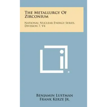 The Metallurgy of Zirconium: National Nuclear Energy Series, Division 7, V4