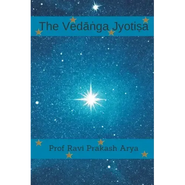 The Vedāṅga Jyotiṣa: Sanskrit Text, Roman Transliteration and Scientific English Translation