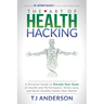 The Art of Health Hacking: A Personal Guide to Elevate Your State of Health and Performance, Stress Less, and Build Healthy Habits That Matter