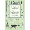 The Big Book Of Gardening - A Comprehensive Guide For The Home Gardener, Giving All Necessary Advice On The Culture Of Flowers, Vegetables And Fruit