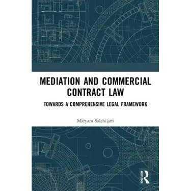 Mediation and Commercial Contract Law: Towards a Comprehensive Legal Framework