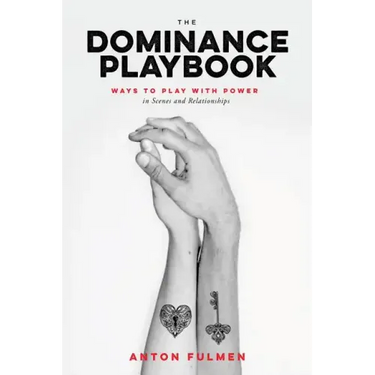 The Dominance Playbook: Ways to Play with Power in Scenes and Relationships