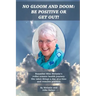 No Gloom and Doom: Be Positive or Get Out!