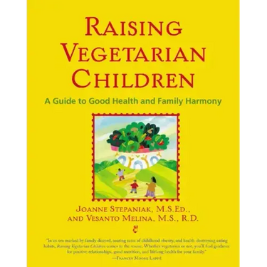 Raising Vegetarian Children: A Guide to Good Health and Family Harmony