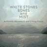 White Stones, Bones, and Mist: Authentic Movement and Living Prayer