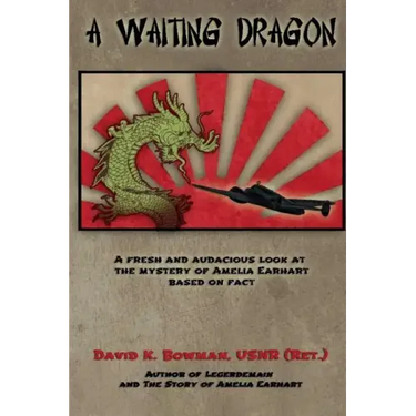 A Waiting Dragon: A fresh and audacius look at the Mystery of Amelia Earhart