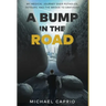 A Bump in the Road: My Medical Journey over Potholes, Detours and the Bridge to Gratitude