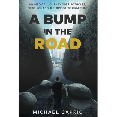A Bump in the Road: My Medical Journey over Potholes, Detours and the Bridge to Gratitude
