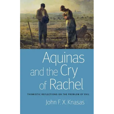 Aquinas and the Cry of Rachel: Thomistic Reflections on the Problem of Evil
