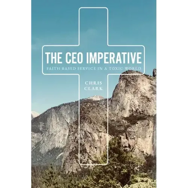 The CEO Imperative: Faith Based Service in a Toxic World