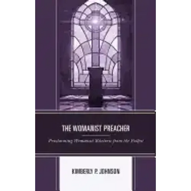 The Womanist Preacher: Proclaiming Womanist Rhetoric from the Pulpit