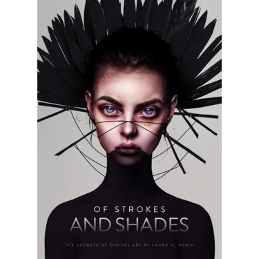 Of Strokes & Shades: The Secrets of Digital Art by Laura H. Rubin
