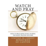 Watch and Pray: How to Pray Effectively During the Eight Prayer Watches