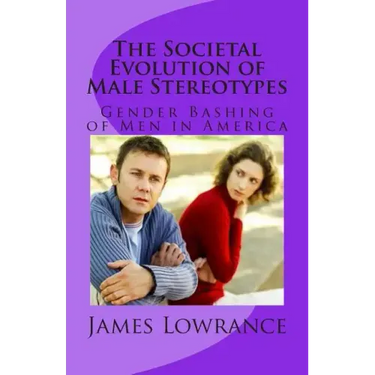 The Societal Evolution of Male Stereotypes: Gender Bashing of Men in America
