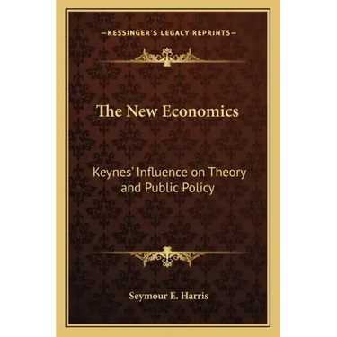 The New Economics: Keynes' Influence on Theory and Public Policy
