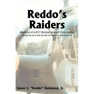 Reddo's Raiders: Memoirs of a B17 Bomber Aircraft Commander