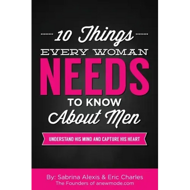 10 Things Every Woman Needs to Know About Men: Understand His Mind and Capture His Heart