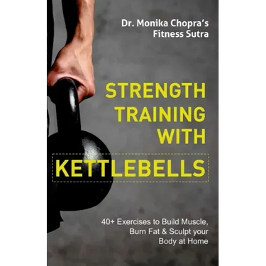 Strength Training with Kettlebells: 40+ Exercises to Build Muscle, Burn Fat & Sculpt your Body at Home