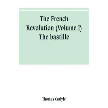 The French revolution (Volume I) The bastille