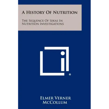 A History Of Nutrition: The Sequence Of Ideas In Nutrition Investigations