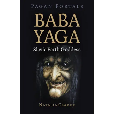 Pagan Portals - Baba Yaga, Slavic Earth Goddess