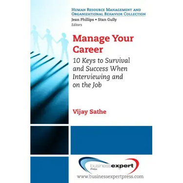 Manage Your Career: 10 Keys to Survival and Success When Interviewing and on the Job