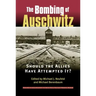 Bombing of Auschwitz: Should the Allies Have Attempted It?