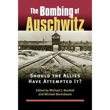 Bombing of Auschwitz: Should the Allies Have Attempted It?