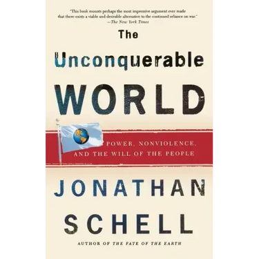 The Unconquerable World: Power, Nonviolence, and the Will of the People