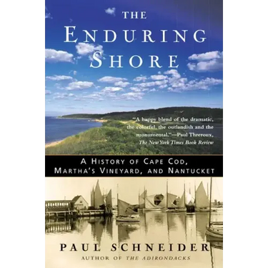 The Enduring Shore: A History of Cape Cod, Martha's Vineyard, and Nantucket