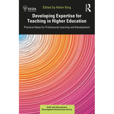 Developing Expertise for Teaching in Higher Education: Practical Ideas for Professional Learning and Development