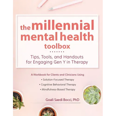 The Millennial Mental Health Toolbox: Tips, Tools, and Handouts for Engaging Gen Y in Therapy