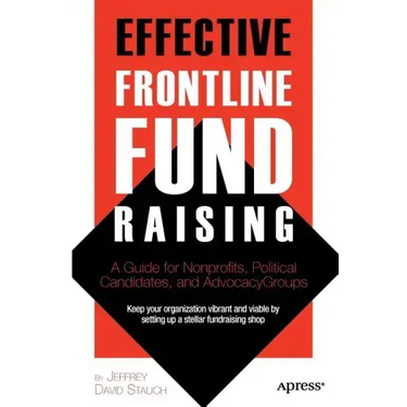 Effective Frontline Fundraising: A Guide for Nonprofits, Political Candidates, and Advocacy Groups