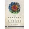 The Anatomy of a Disciple: So Many Believers. So Few Disciples.