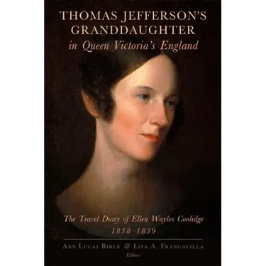 Thomas Jefferson's Granddaughter in Queen Victoria's England: The Travel Diary of Ellen Wayles Coolidge, 1838-1839
