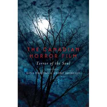 The Canadian Horror Film: Terror of the Soul