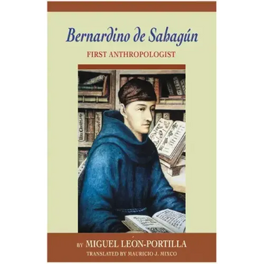 Bernardino de Sahagun: First Anthropologist
