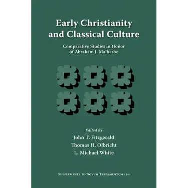 Early Christianity and Classical Culture: Comparative Studies in Honor of Abraham J. Malherbe