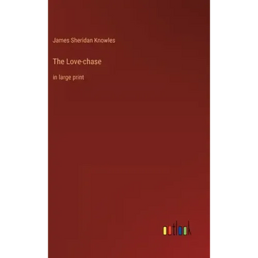 The Love-chase: in large print