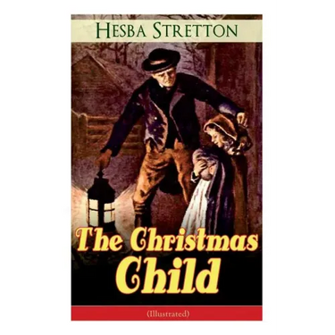 The Christmas Child (Illustrated): Children's Classic