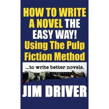 How To Write A Novel The Easy Way Using The Pulp Fiction Method To Write Better Novels: Writing Skills