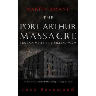 Martin Bryant: The Port Arthur Massacre: Historical Serial Killers and Murderers