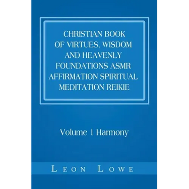 Christian Book of Virtues, Wisdom and Heavenly Foundations Asmr Affirmation Spiritual Meditation Reikie: Volume 1 Harmony