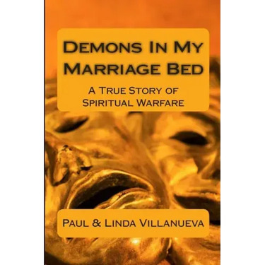 Demons In My Marriage Bed: A True Story of Spiritual Warfare