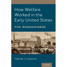 How Welfare Worked in the Early United States: Five Microhistories